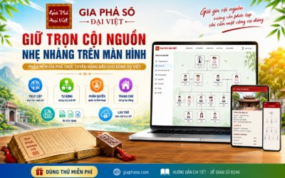 GIA PHẢ SỐ ĐẠI VIỆT – GIỮ TRỌN CỘI NGUỒN